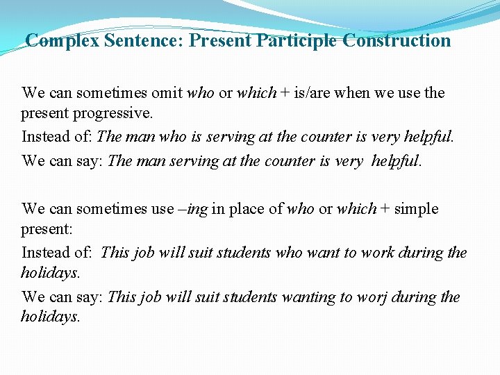 Complex Sentence: Present Participle Construction We can sometimes omit who or which + is/are