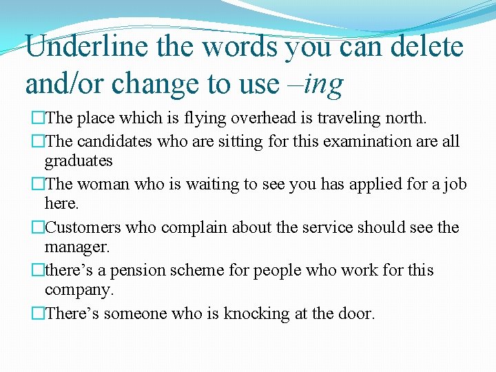 Underline the words you can delete and/or change to use –ing �The place which