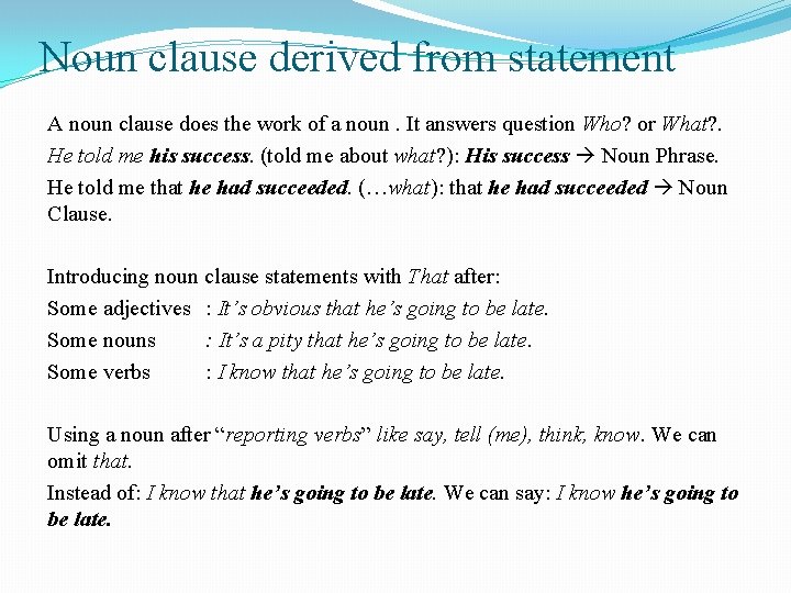 Noun clause derived from statement A noun clause does the work of a noun.