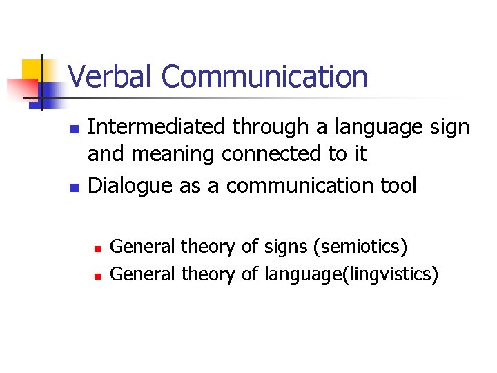 Verbal Communication n n Intermediated through a language sign and meaning connected to it