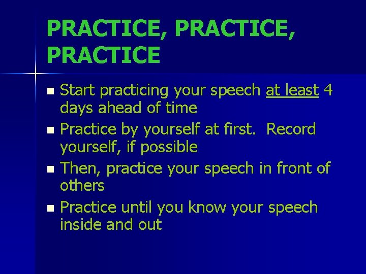 PRACTICE, PRACTICE Start practicing your speech at least 4 days ahead of time n