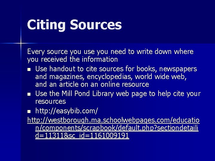 Citing Sources Every source you use you need to write down where you received