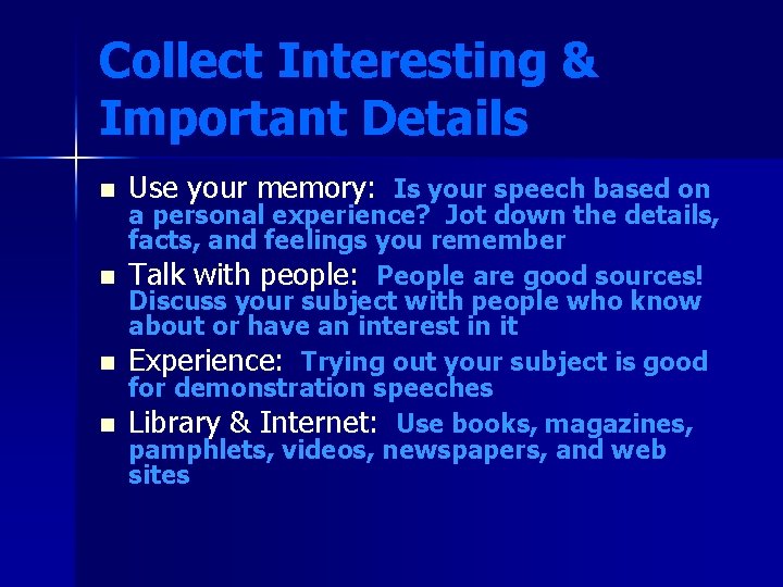 Collect Interesting & Important Details n Use your memory: Is your speech based on