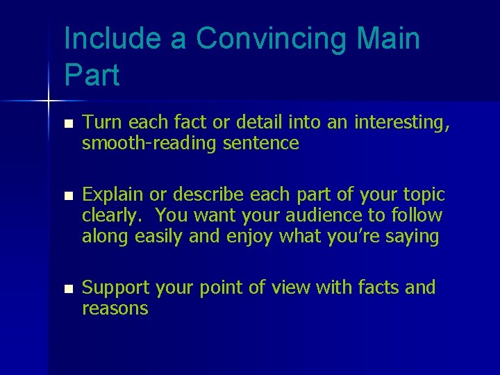 Include a Convincing Main Part n Turn each fact or detail into an interesting,