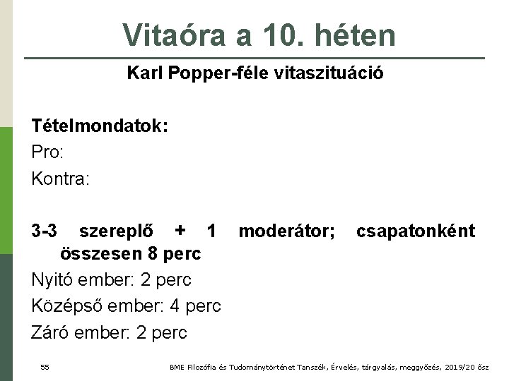 Vitaóra a 10. héten Karl Popper-féle vitaszituáció Tételmondatok: Pro: Kontra: 3 -3 szereplő +