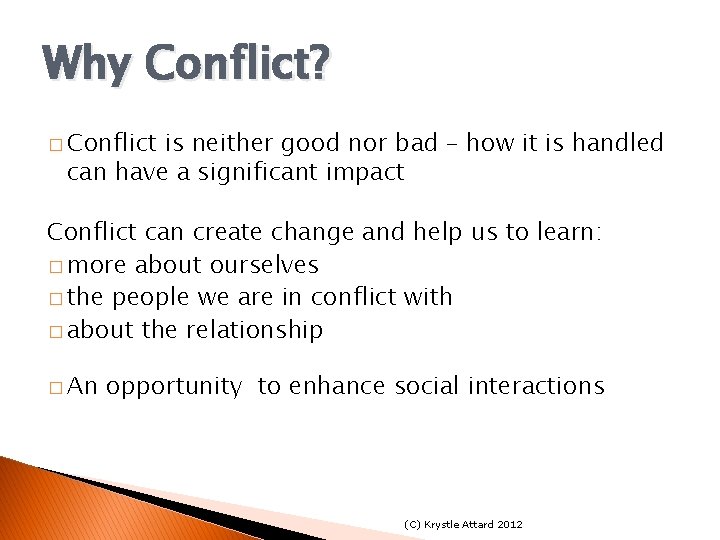 Why Conflict? � Conflict is neither good nor bad – how it is handled