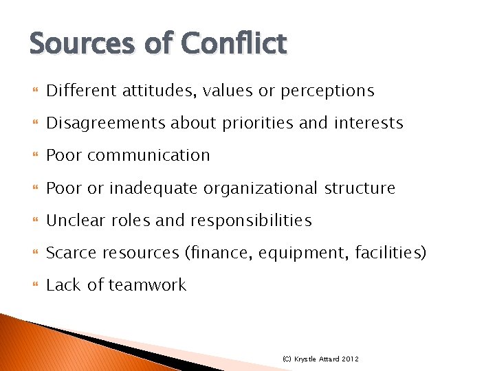 Sources of Conflict Different attitudes, values or perceptions Disagreements about priorities and interests Poor