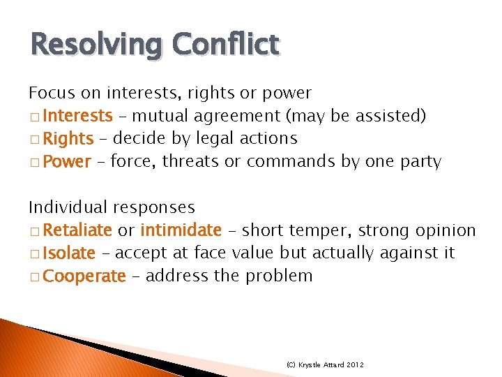 Resolving Conflict Focus on interests, rights or power � Interests – mutual agreement (may