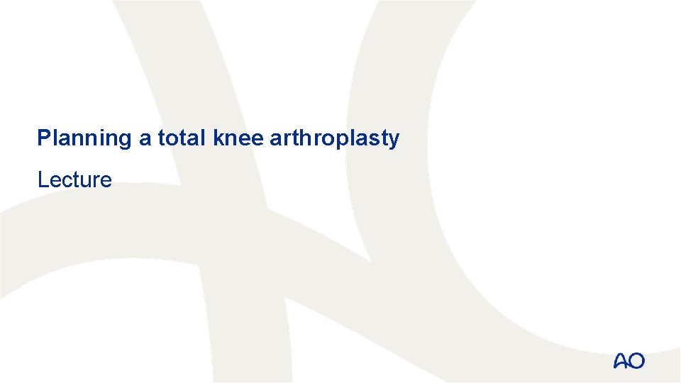 Planning a total knee arthroplasty Lecture 