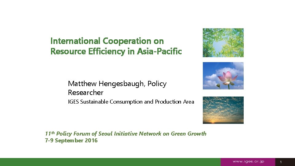 International Cooperation on Resource Efficiency in Asia-Pacific Matthew Hengesbaugh, Policy Researcher IGES Sustainable Consumption