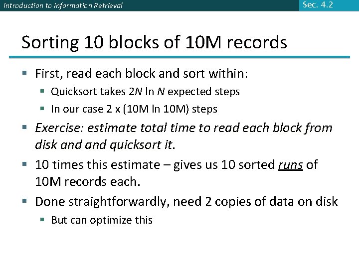 Introduction to Information Retrieval Sec. 4. 2 Sorting 10 blocks of 10 M records
