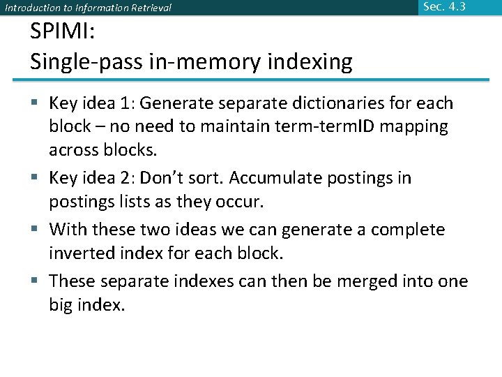 Introduction to Information Retrieval SPIMI: Single-pass in-memory indexing Sec. 4. 3 § Key idea