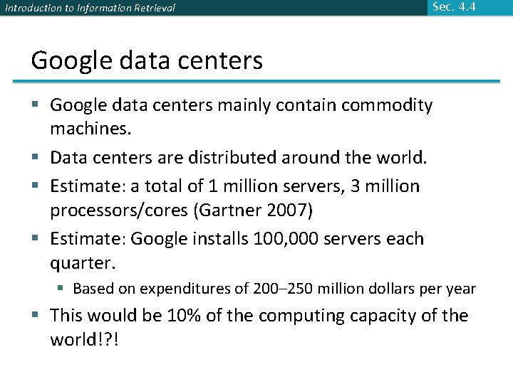 Introduction to Information Retrieval Sec. 4. 4 Google data centers § Google data centers