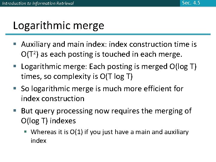 Introduction to Information Retrieval Sec. 4. 5 Logarithmic merge § Auxiliary and main index: