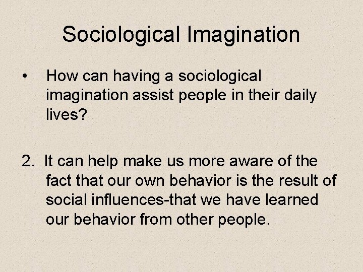 Sociological Imagination • How can having a sociological imagination assist people in their daily