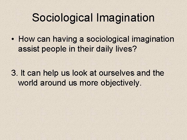 Sociological Imagination • How can having a sociological imagination assist people in their daily