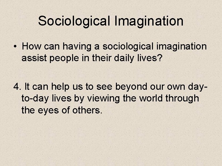 Sociological Imagination • How can having a sociological imagination assist people in their daily