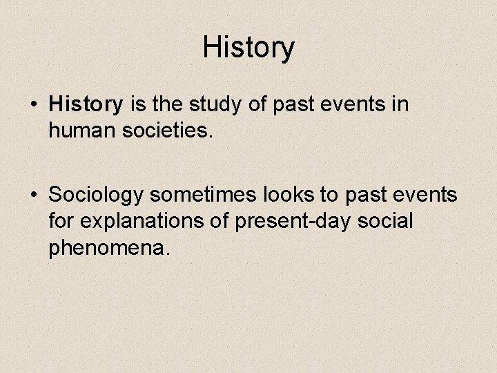 History • History is the study of past events in human societies. • Sociology