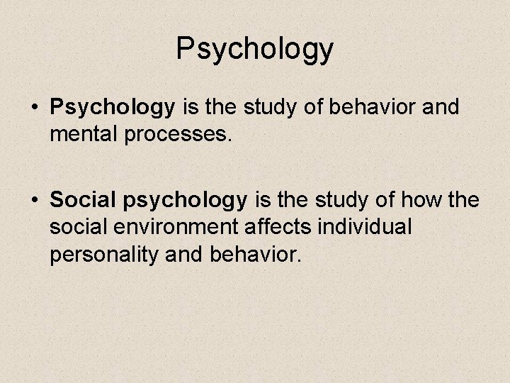 Psychology • Psychology is the study of behavior and mental processes. • Social psychology