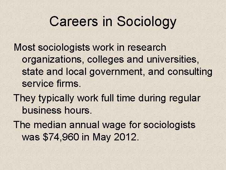 Careers in Sociology Most sociologists work in research organizations, colleges and universities, state and