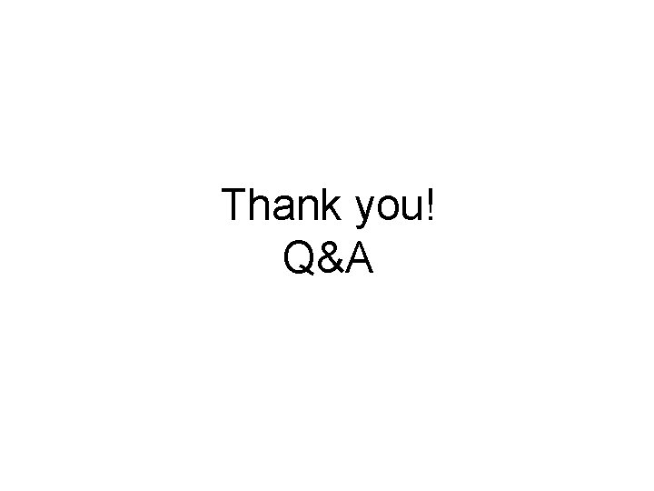 Thank you! Q&A Thank you! Q&A