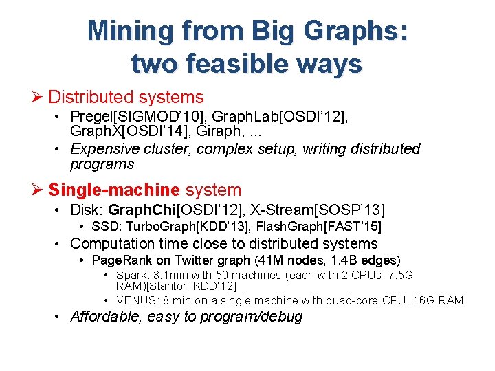 Mining from Big Graphs: two feasible ways Ø Distributed systems • Pregel[SIGMOD’ 10], Graph.