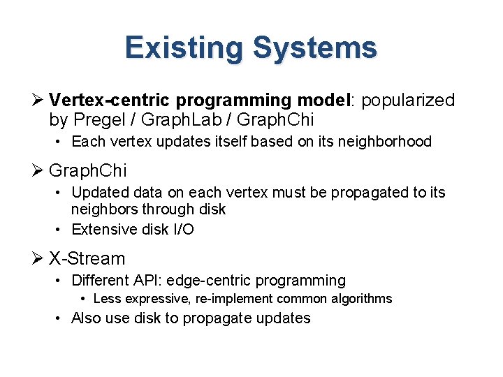 Existing Systems Ø Vertex-centric programming model: popularized by Pregel / Graph. Lab / Graph. Existing Systems Ø Vertex-centric programming model: popularized by Pregel / Graph. Lab / Graph.