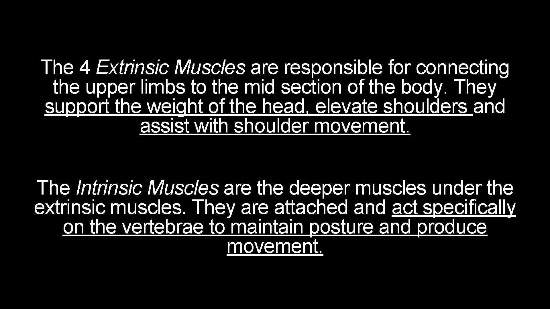 The 4 Extrinsic Muscles are responsible for connecting the upper limbs to the mid