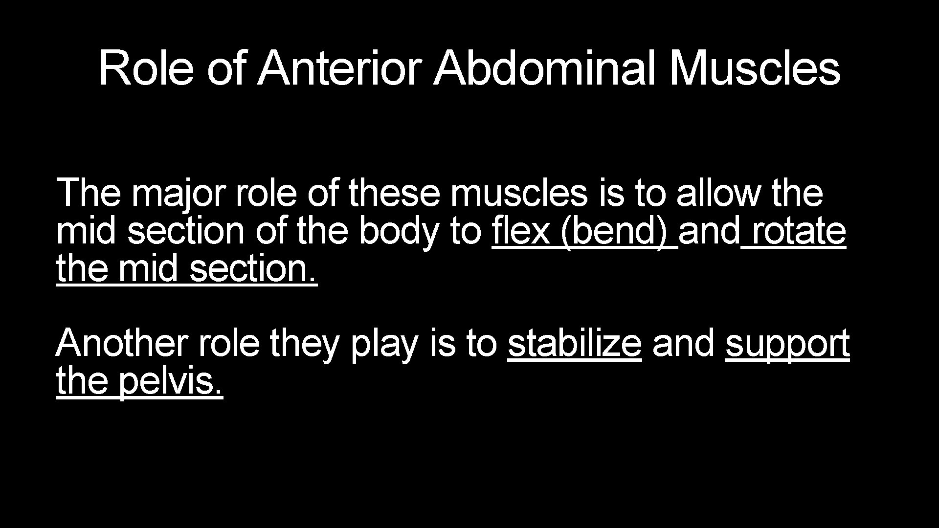 Role of Anterior Abdominal Muscles The major role of these muscles is to allow