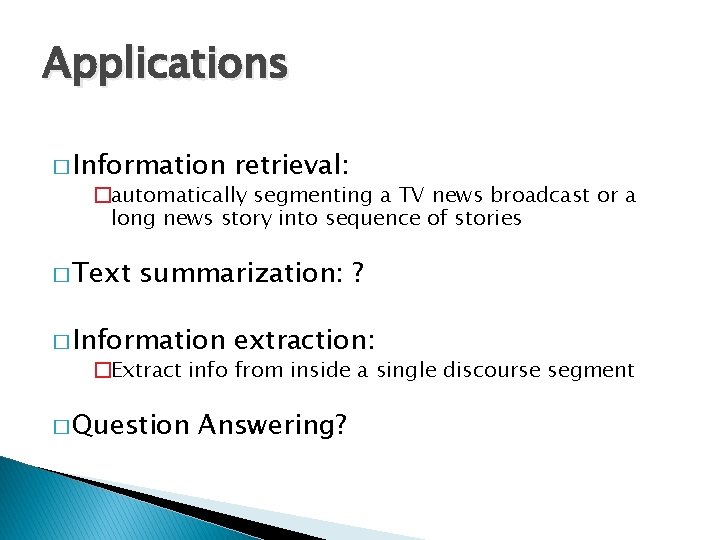 Applications � Information retrieval: �automatically segmenting a TV news broadcast or a long news