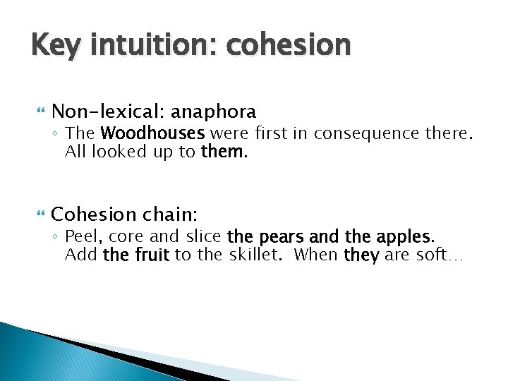 Key intuition: cohesion Non-lexical: anaphora Cohesion chain: ◦ The Woodhouses were first in consequence