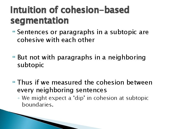 Intuition of cohesion-based segmentation Sentences or paragraphs in a subtopic are cohesive with each