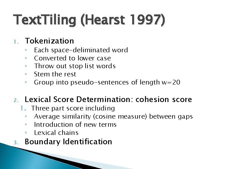 Text. Tiling (Hearst 1997) 1. Tokenization 2. Lexical Score Determination: cohesion score 3. ◦