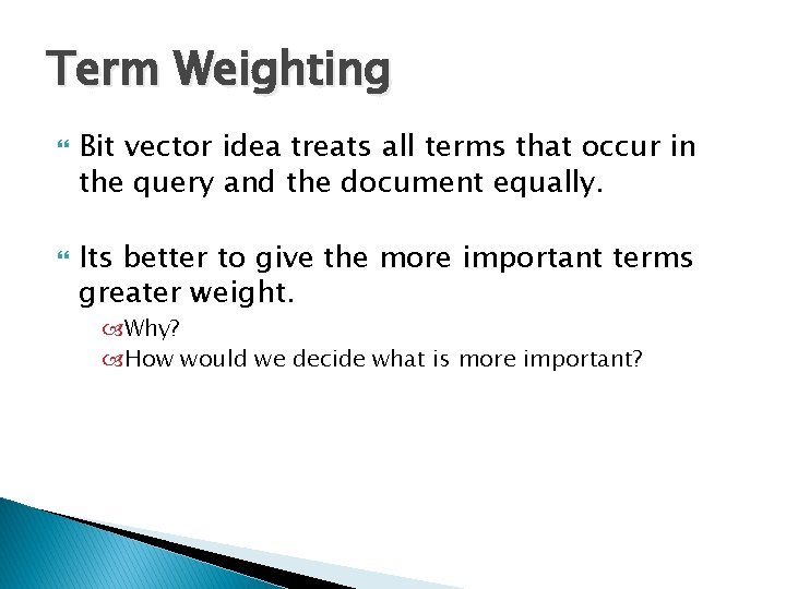 Term Weighting Bit vector idea treats all terms that occur in the query and