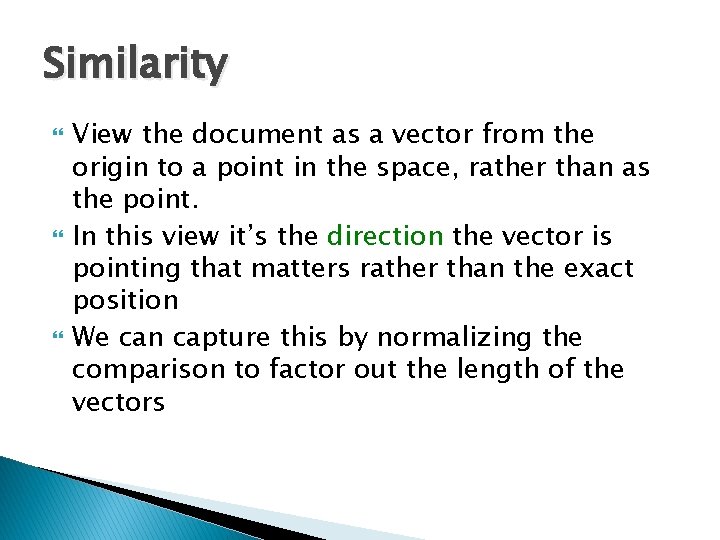 Similarity View the document as a vector from the origin to a point in