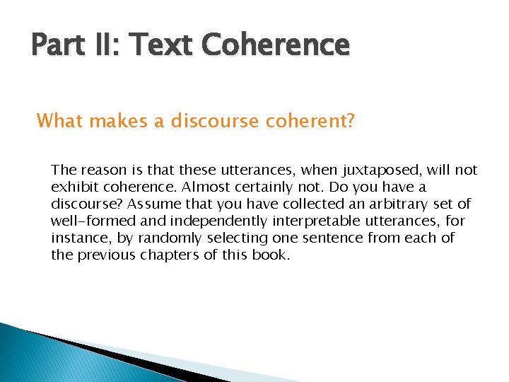 Part II: Text Coherence What makes a discourse coherent? The reason is that these