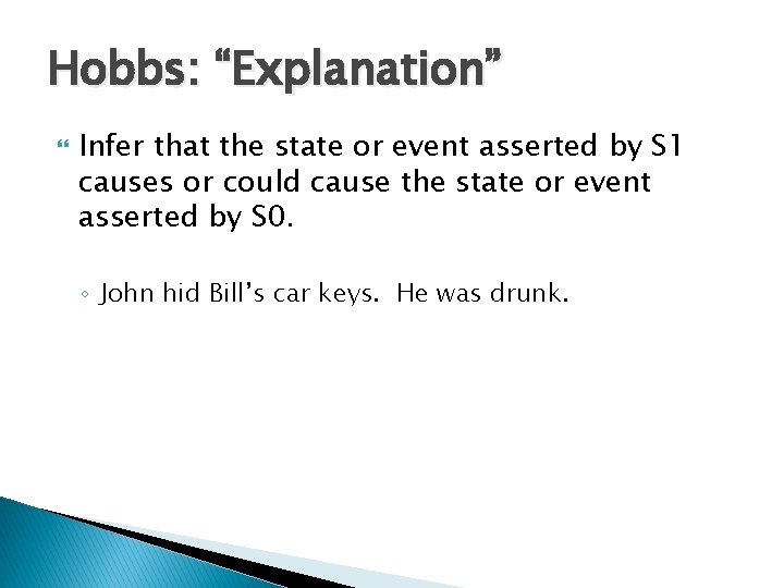 Hobbs: “Explanation” Infer that the state or event asserted by S 1 causes or