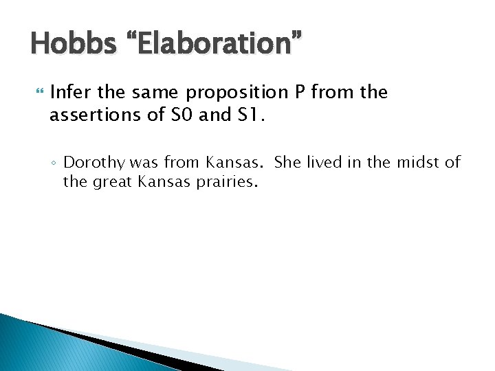 Hobbs “Elaboration” Infer the same proposition P from the assertions of S 0 and