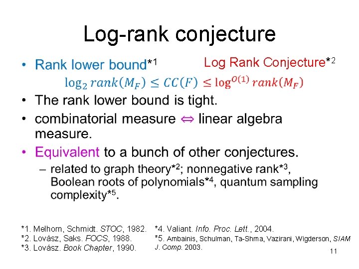 Log-rank conjecture • Log Rank Conjecture*2 *1. Melhorn, Schmidt. STOC, 1982. *4. Valiant. Info.