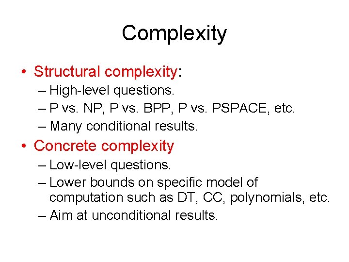 Complexity • Structural complexity: – High-level questions. – P vs. NP, P vs. BPP,