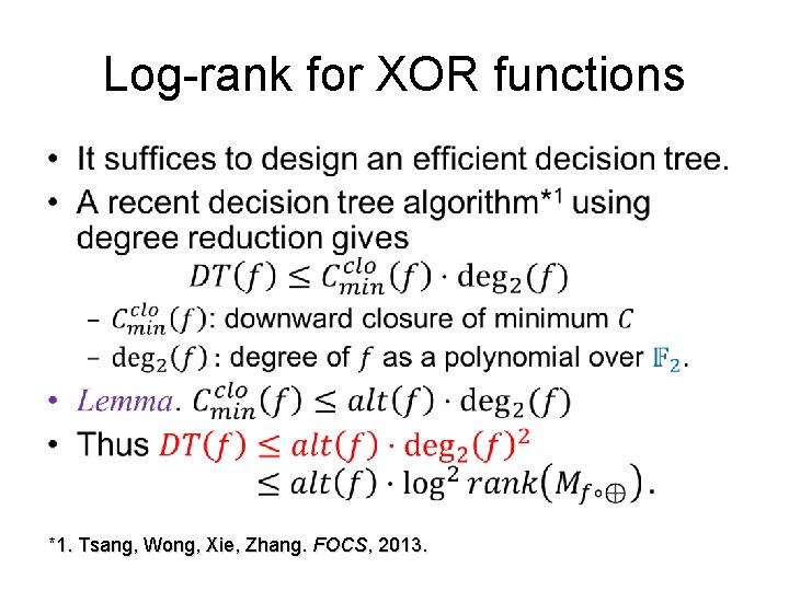 Log-rank for XOR functions • *1. Tsang, Wong, Xie, Zhang. FOCS, 2013. 