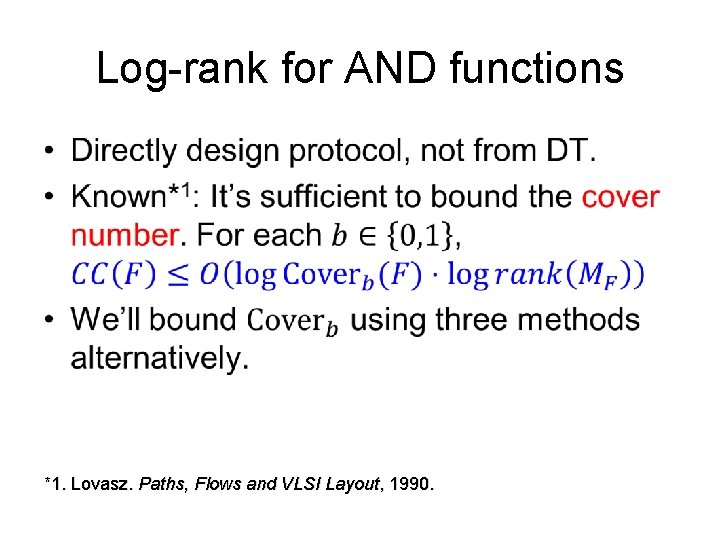 Log-rank for AND functions • *1. Lovasz. Paths, Flows and VLSI Layout, 1990. 