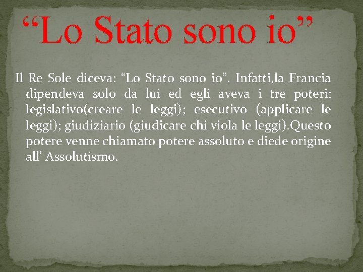 “Lo Stato sono io” Il Re Sole diceva: “Lo Stato sono io”. Infatti, la