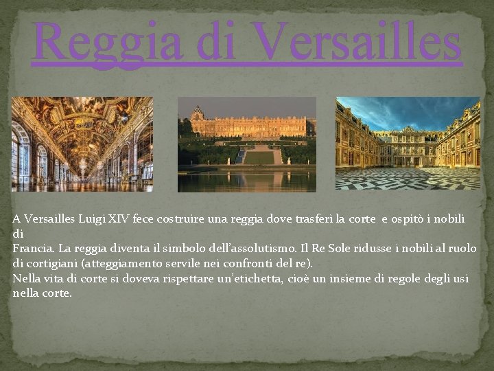 Reggia di Versailles A Versailles Luigi XIV fece costruire una reggia dove trasferì la