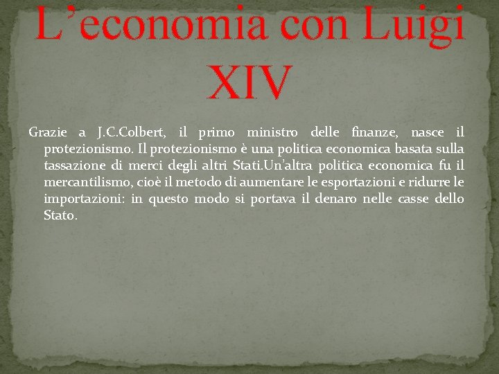 L’economia con Luigi XIV Grazie a J. C. Colbert, il primo ministro delle finanze,