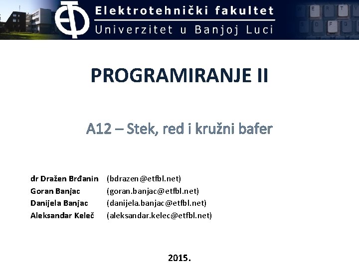 PROGRAMIRANJE II A 12 – Stek, red i kružni bafer dr Dražen Brđanin Goran