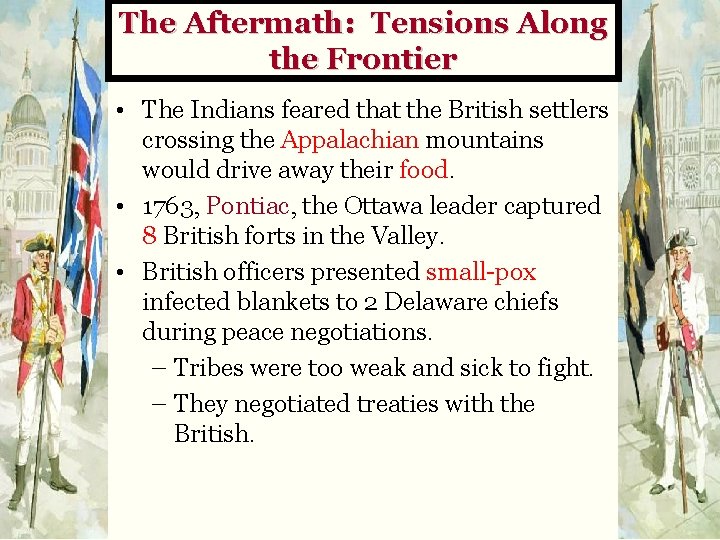 The Aftermath: Tensions Along the Frontier • The Indians feared that the British settlers