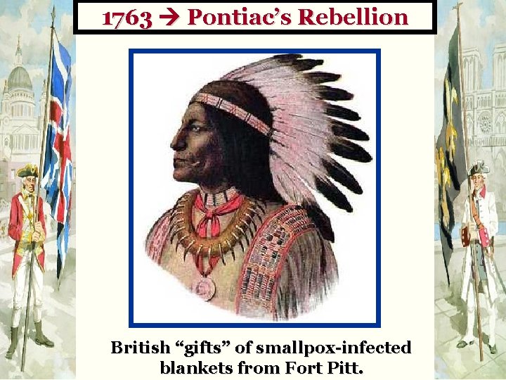 1763 Pontiac’s Rebellion British “gifts” of smallpox-infected blankets from Fort Pitt. 