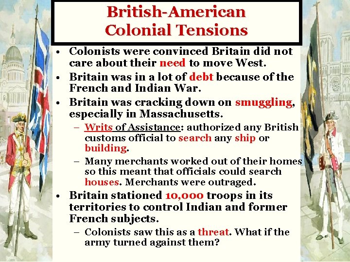 British-American Colonial Tensions • Colonists were convinced Britain did not care about their need