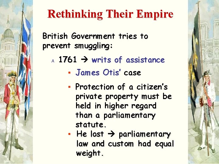 Rethinking Their Empire British Government tries to prevent smuggling: A 1761 writs of assistance